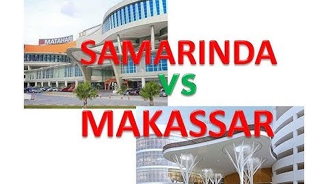 SAMARINDA vs MAKASSAR, KOTA TERBESAR DI KALIMANTAN DAN SULAWESI, YANG MANA JAWARANYA?