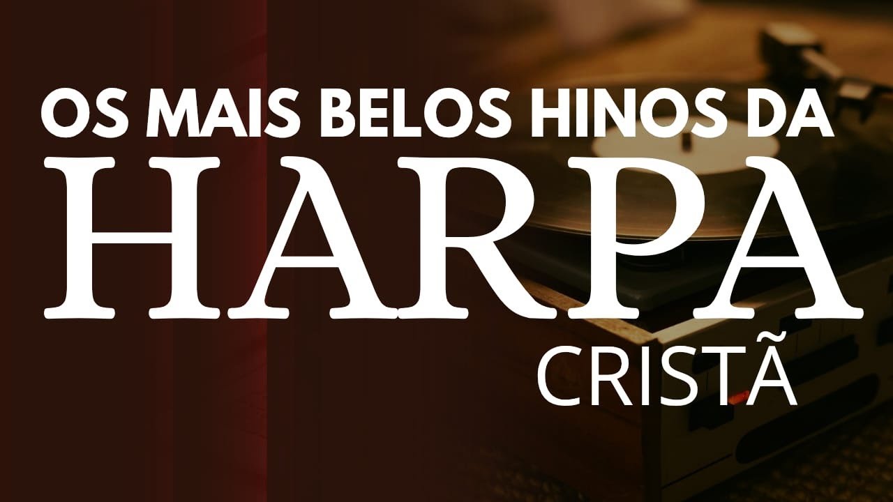 OS MAIS BELOS HINOS DA HARPA CRISTÃ - OS MELHORES HINOS CELESTIAIS - VOLUME 6
