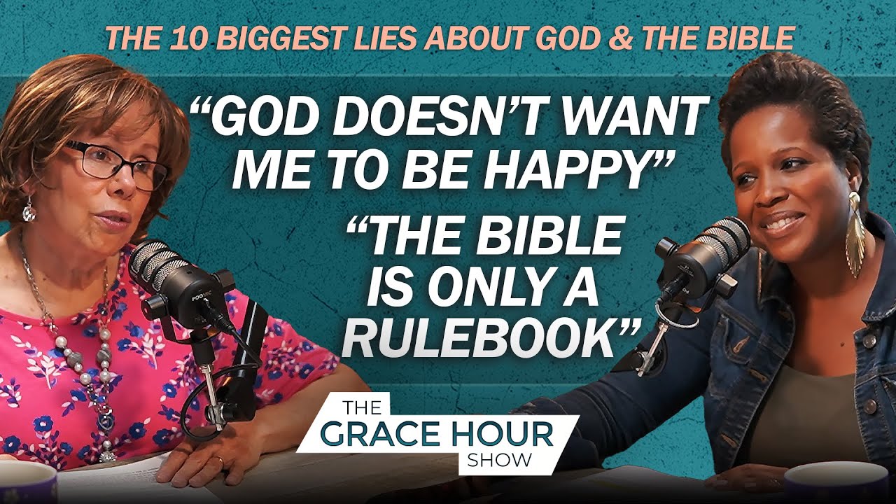 Ep.485 | The 10 Biggest Lies About God & the Bible: Lie 1 & 2 | The Grace Hour Show