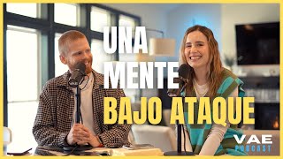 Una mente bajo ataque | VAE Podcast