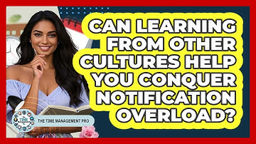Can Learning From Other Cultures Help You Conquer Notification Overload? - The Time Management Pro