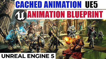 Animation blueprint cached animation in unreal engine 5 final