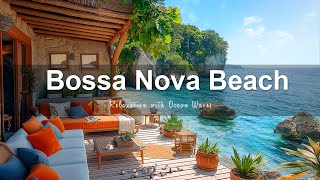 Seaside Cafe Ambience - Bossa Nova Beach Vibes for Productivity & Relaxation with Ocean Waves