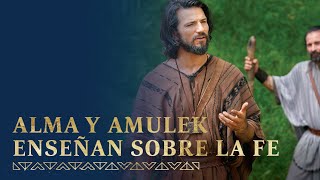 Alma y Amulek enseñan sobre la fe en Jesucristo | Alma 31-34