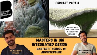 Masters in UK - Bio Integrated Design at Bartlett School of Architecture Podcast Part