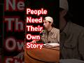 People Need to have their own Story
