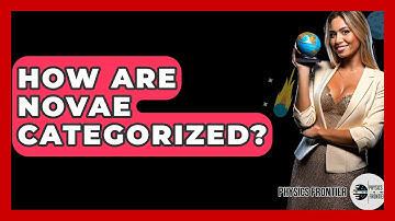 How Are Novae Categorized? - Physics Frontier