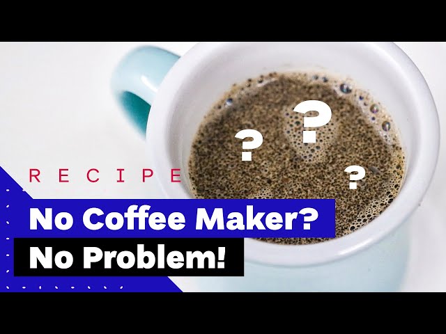 How to make coffee without a coffee maker.