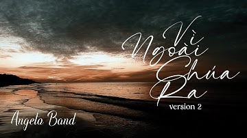 Vì Ngoài Chúa Ra 2 (sáng tác: Phùng Minh Mẫn) | Angelo Band [MV Lyrics]