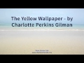 The Yellow Wallpaper   by Charlotte Perkins Gilman