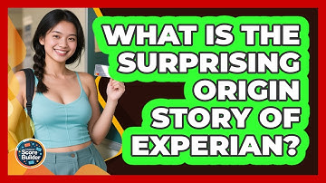 What Is The Surprising Origin Story Of Experian? - Student Score Builder