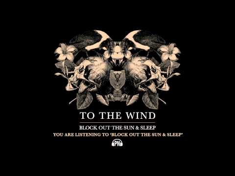 To The Wind — To The Wind "Block Out The Sun & Sleep"