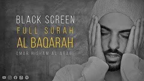 Black screen: Surah Al Baqarah - Omar Hisham Al Arabi سورة البقرة كاملة (Powerful)