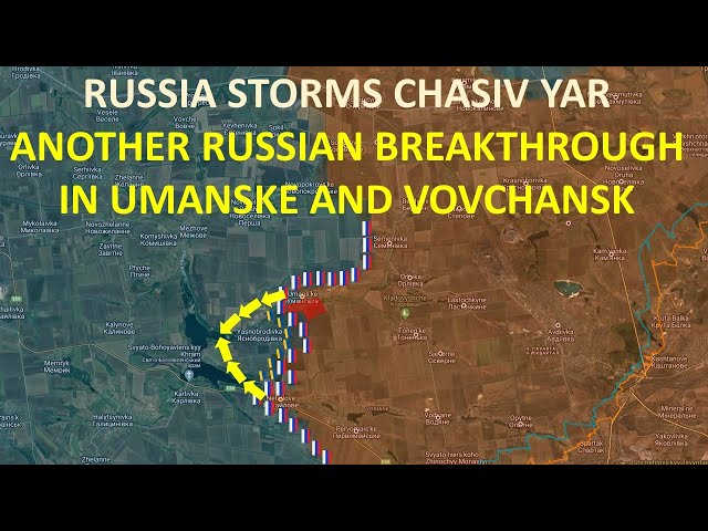 Russian Forces Storms CHASIV YAR l Another Russian Breakthrough In UMANSKE And VOVCHANSK class=