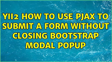 Yii2 how to use pjax to submit a form without closing bootstrap modal popup (2 Solutions!!)