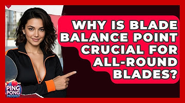Why Is Blade Balance Point Crucial For All-Round Blades? - Ping Pong Prodigy