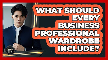 What Should Every Business Professional Wardrobe Include? - The Sharp Dressed Gent