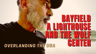 Bayfield A Lighthouse and The Wolf Center - Overlanding the USA
