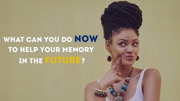 What can You Do Now to Help your Memory in the Future?