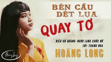 Bên Cầu Dệt Lụa | Quay Tơ | Hoàng Long | Official Audio