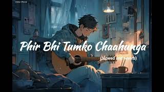 Phir Bhi Tumko Chaahunga (Slowed And Reverb) Song Lyrics. | New Sad Song 2024.