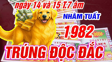 TRÚNG ĐỘC ĐẮC Tuổi NHÂM TUẤT 1982 HỐT TIỀN TỶ CỰC GIÀU đúng trong ngày 14 và 15 tháng 7 âm