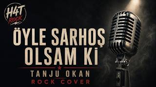 Öyle Sarhoş Olsam Ki - Tanju Okan Rock Cover H4T Rock