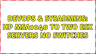 Celebrity DevOps & SysAdmins: HP MSA1040 To Two ESX Servers No Switches Net Worth