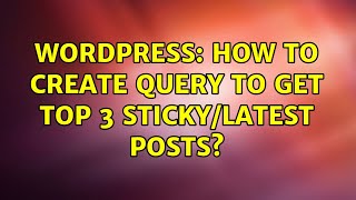 Wordpress: How to create query to get top 3 sticky/latest posts (2 Solutions!!)