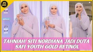 TAHNIAH! SITI NORDIANA JADI DUTA SAFI YOUTH GOLD RETINOL