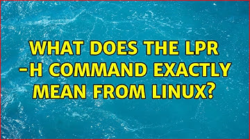 What does the lpr -h command exactly mean from linux?