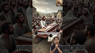 Luke 7:11 - 17 - Jesus Raises A Widows Son In Nain