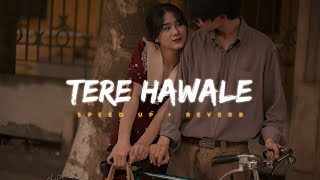 Tere Hawaale - Arijit Singh & Shilpa Rao ( Sped Up & Reverb )