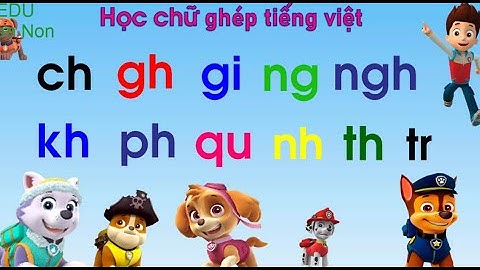Dạy bé học chữ ghép ch, gh, gi, ng, ngh, kh, ph, qu, nh, th, tr | Bảng chữ cái - EDU Mầm Non