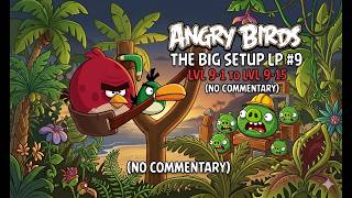 Angry Birds : THE BIG SETUP LP#9   LVL 9-1 TO 9-15 (NO COMMENTARY) screenshot 5