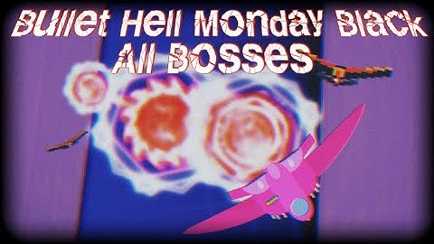 Bullet Hell Monday Black All Bosses (Heaven Mode)