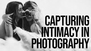 Capturing Intimacy in Photography (feat. Tiffany Roubert)