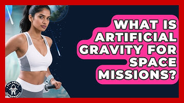What Is Artificial Gravity For Space Missions? - All About Astronauts