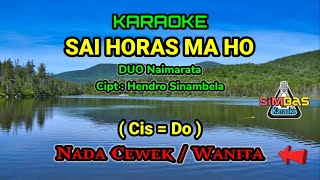 SAI HORAS MA HO Karaoke Nada Cewek / Wanita (Cis=Do) | Duo Naimarata, Cipt : Hendro Sinambela