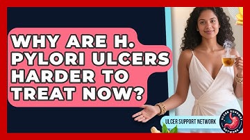 Why Are H. Pylori Ulcers Harder To Treat Now? - Ulcer Support Network