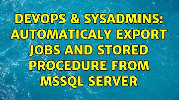 DevOps & SysAdmins: Automaticaly export Jobs and stored procedure from mssql server (2 Solutions!!)