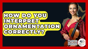 How Do You Interpret Ornamentation Correctly? - Classical Serenade