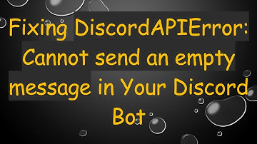 Fixing DiscordAPIError: Cannot send an empty message in Your Discord Bot