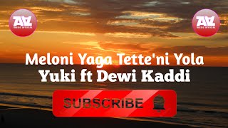 11# Meloni Yaga Tette'ni Yola (Lirik) || Yuki ft Dewi Kaddi #lagubugis #viralvideo #bugisterbaru