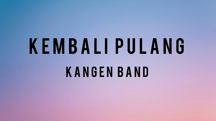 Kangen Band - Kembali Pulang|| Lirik Lagu