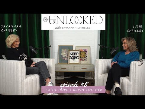 Faith, Hope & Kevin Costner | Julie Chrisley joins Unlocked with Savannah Chrisley Podcast Ep. 08