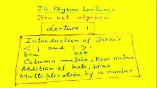 Bra ket algebra : Lecture 1: JG Physics Lectures
