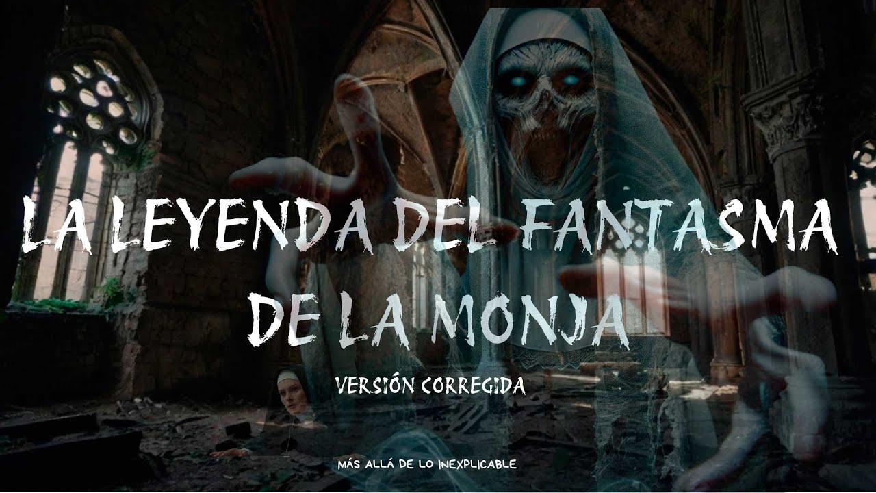 LA LEYENDA DEL FANTASMA DE LA MONJA nueva versión - YouTube