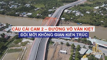 CẦU CÁI CAM 2 – ĐƯỜNG VÕ VĂN KIỆT ĐỔI MỚI KHÔNG GIAN KIẾN TRÚC