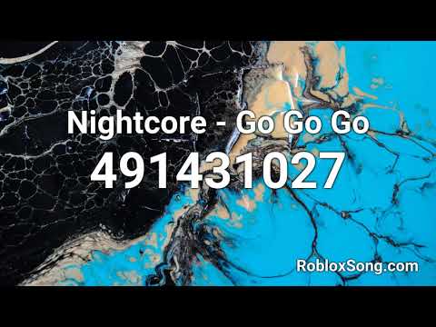 Nightcore Go Go Go Roblox Id Music Code Youtube